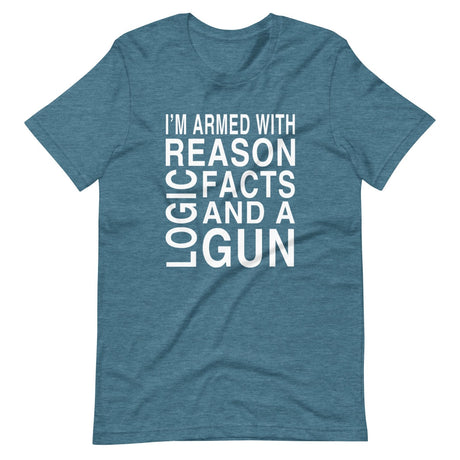 I'm Armed With Reason Logic Facts and a Gun Shirt