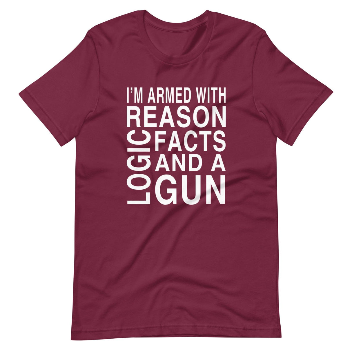 I'm Armed With Reason Logic Facts and a Gun Shirt