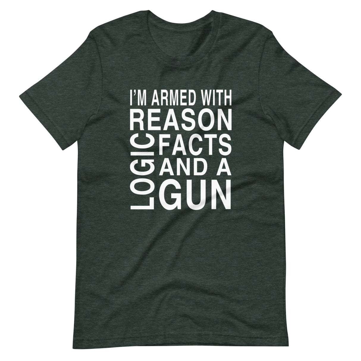 I'm Armed With Reason Logic Facts and a Gun Shirt