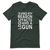 I'm Armed With Reason Logic Facts and a Gun Shirt