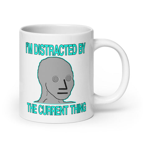 I'm Distracted By The Current Thing Coffee Mug