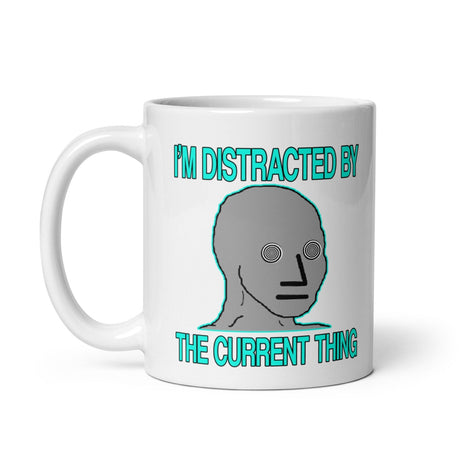 I'm Distracted By The Current Thing Coffee Mug