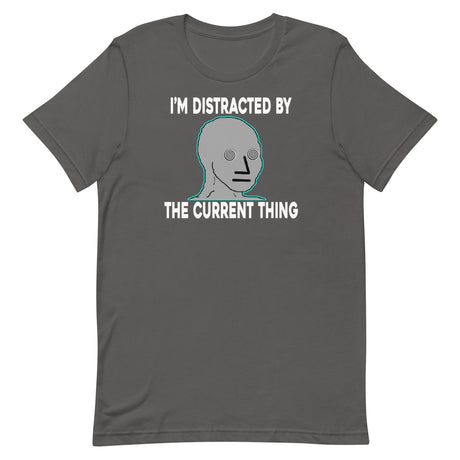 I'm Distracted By The Current Thing Shirt