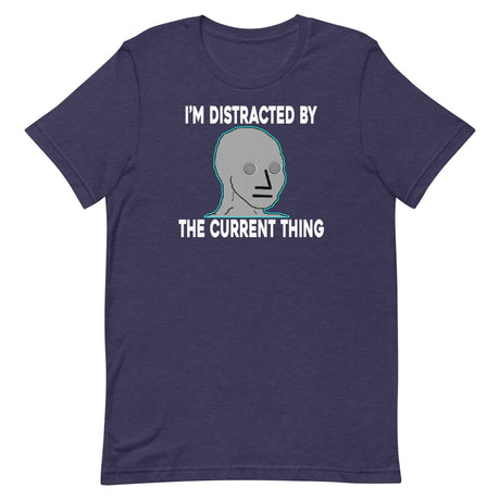 I'm Distracted By The Current Thing Shirt