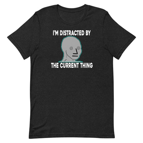 I'm Distracted By The Current Thing Shirt