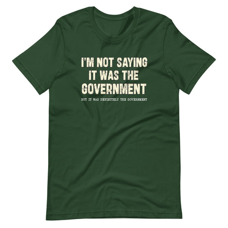 I'm Not Saying It Was The Government Shirt