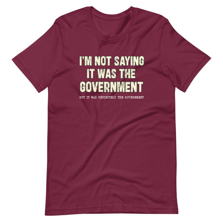 I'm Not Saying It Was The Government Shirt