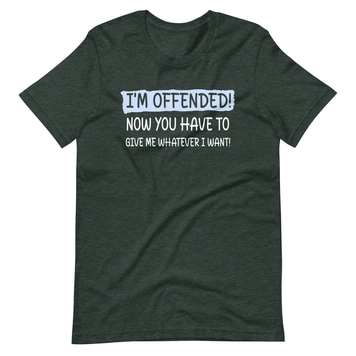 I'm Offended Now You Have To Give Me Whatever I Want Shirt