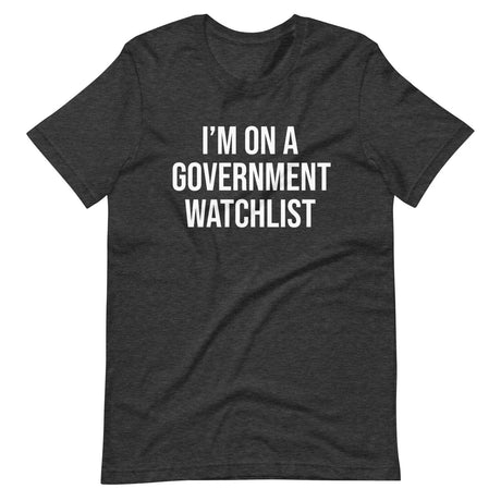 I'm On a Government Watchlist Shirt