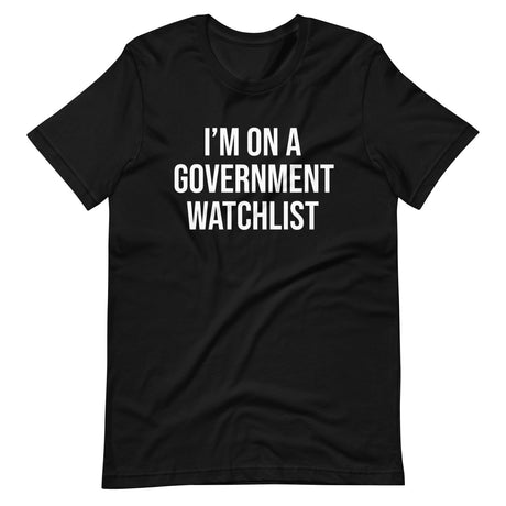 I'm On a Government Watchlist Shirt