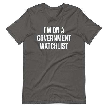 I'm On a Government Watchlist Shirt