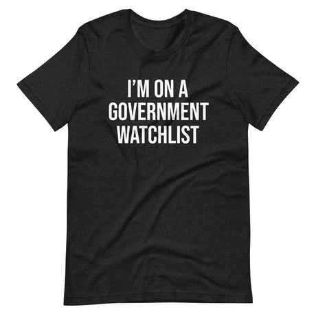 I'm On a Government Watchlist Shirt