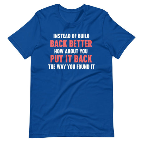 Instead Of Build Back Better Shirt