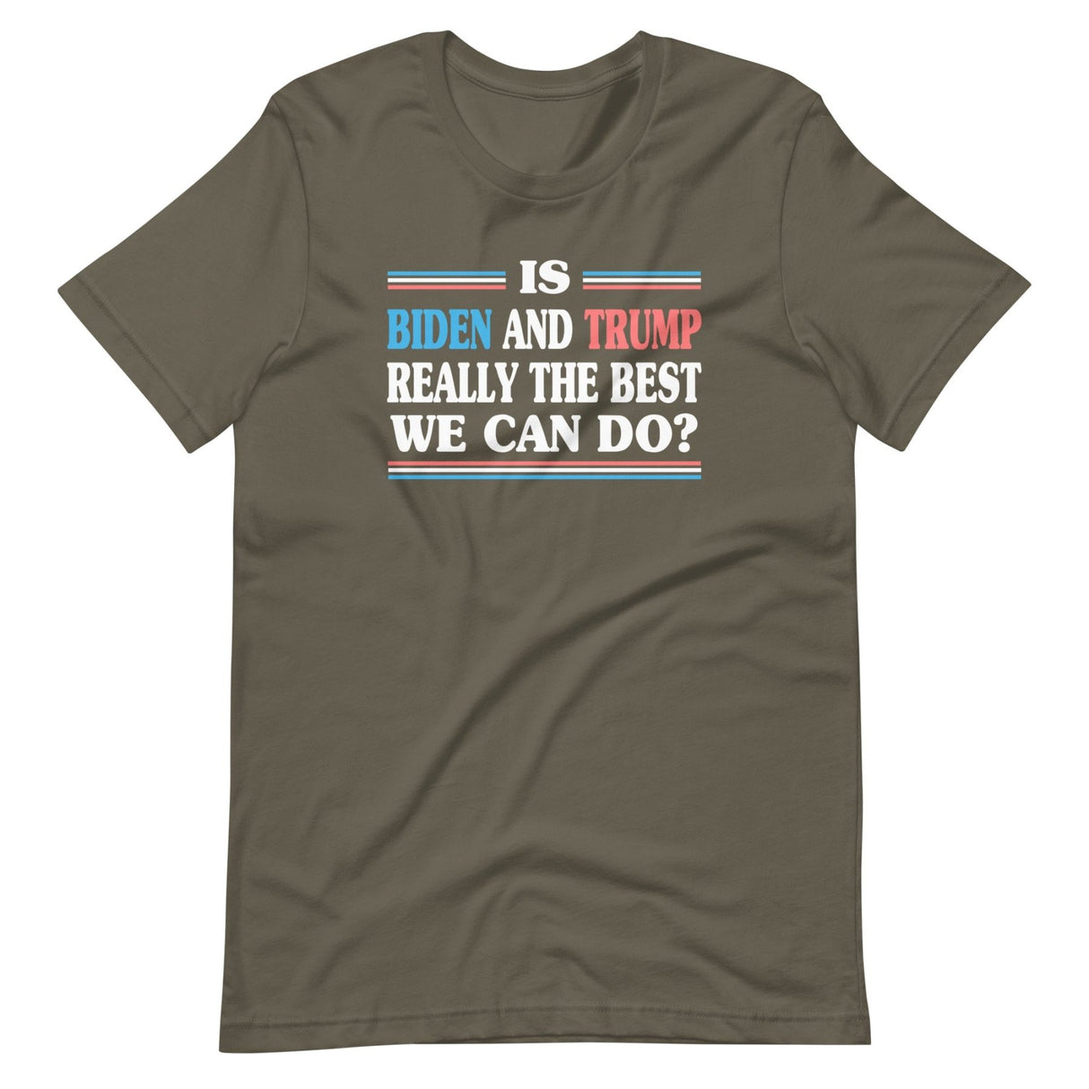 Is Biden and Trump The Best We Can Do Shirt