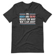 Is Biden and Trump The Best We Can Do Shirt