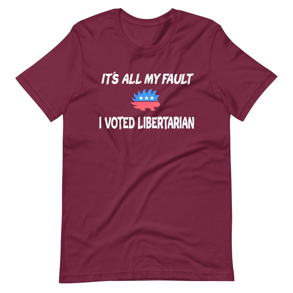 It's All My Fault I Voted Libertarian Shirt