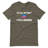 It's All My Fault I Voted Libertarian Shirt