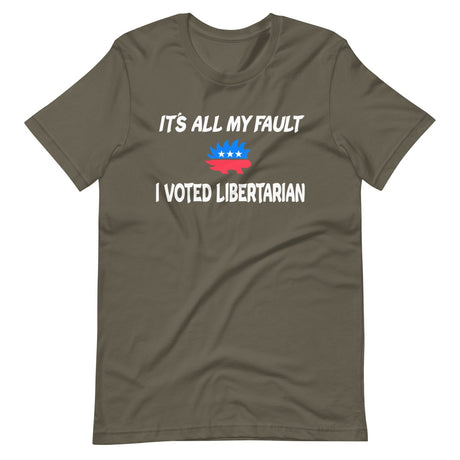 It's All My Fault I Voted Libertarian Shirt