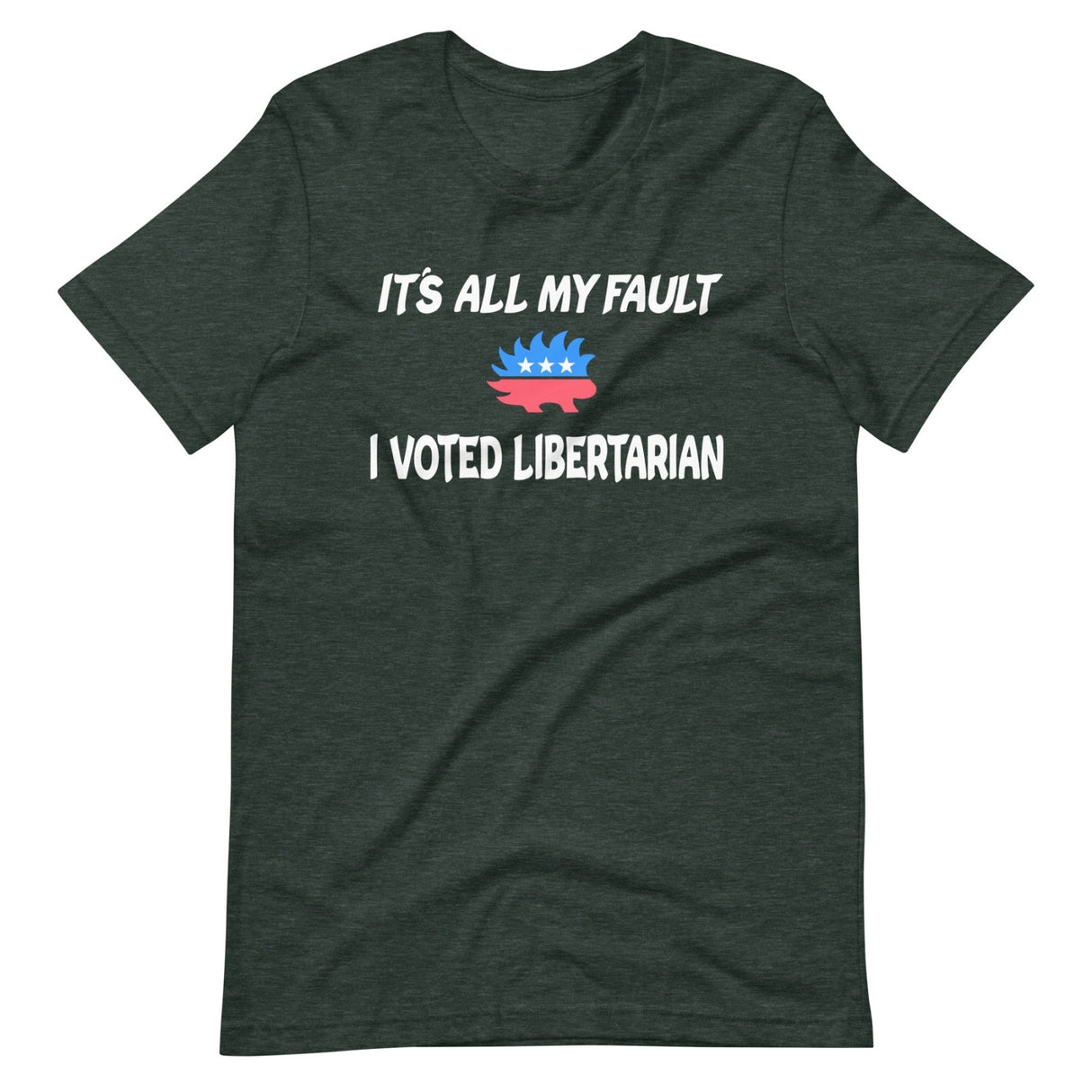 It's All My Fault I Voted Libertarian Shirt