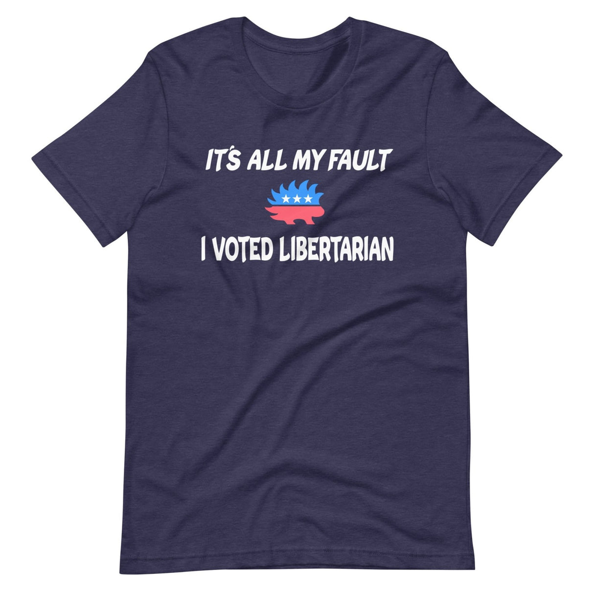 It's All My Fault I Voted Libertarian Shirt