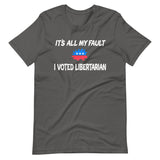 It's All My Fault I Voted Libertarian Shirt