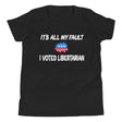 It's All My Fault I Voted Libertarian Youth Shirt