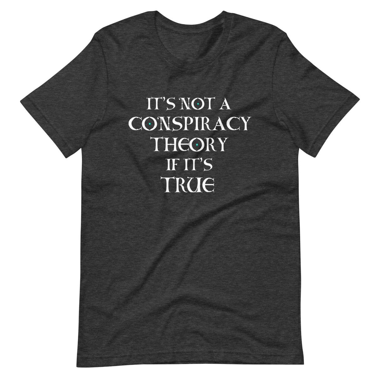 It's Not a Conspiracy Theory if it's True Shirt