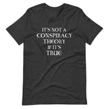 It's Not a Conspiracy Theory if it's True Shirt