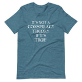 It's Not a Conspiracy Theory if it's True Shirt