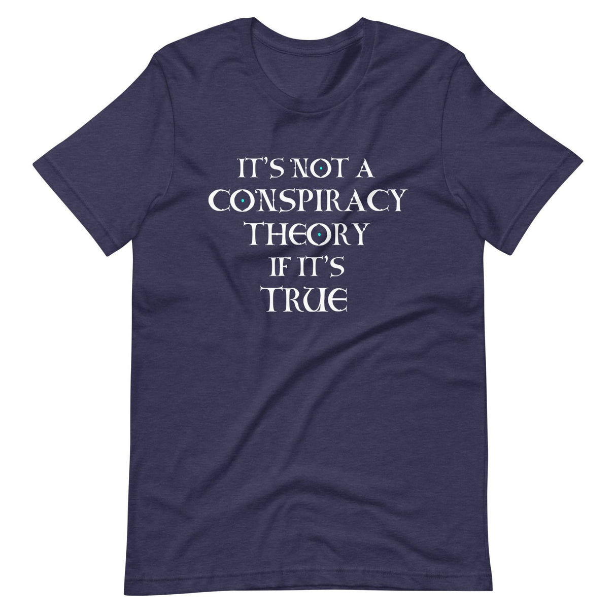 It's Not a Conspiracy Theory if it's True Shirt