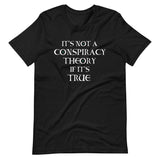 It's Not a Conspiracy Theory if it's True Shirt