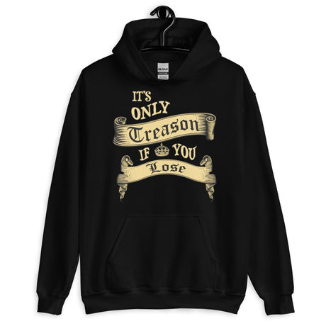 It's only Treason if You Lose Hoodie