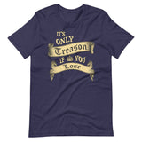 It's Only Treason If You Lose Shirt