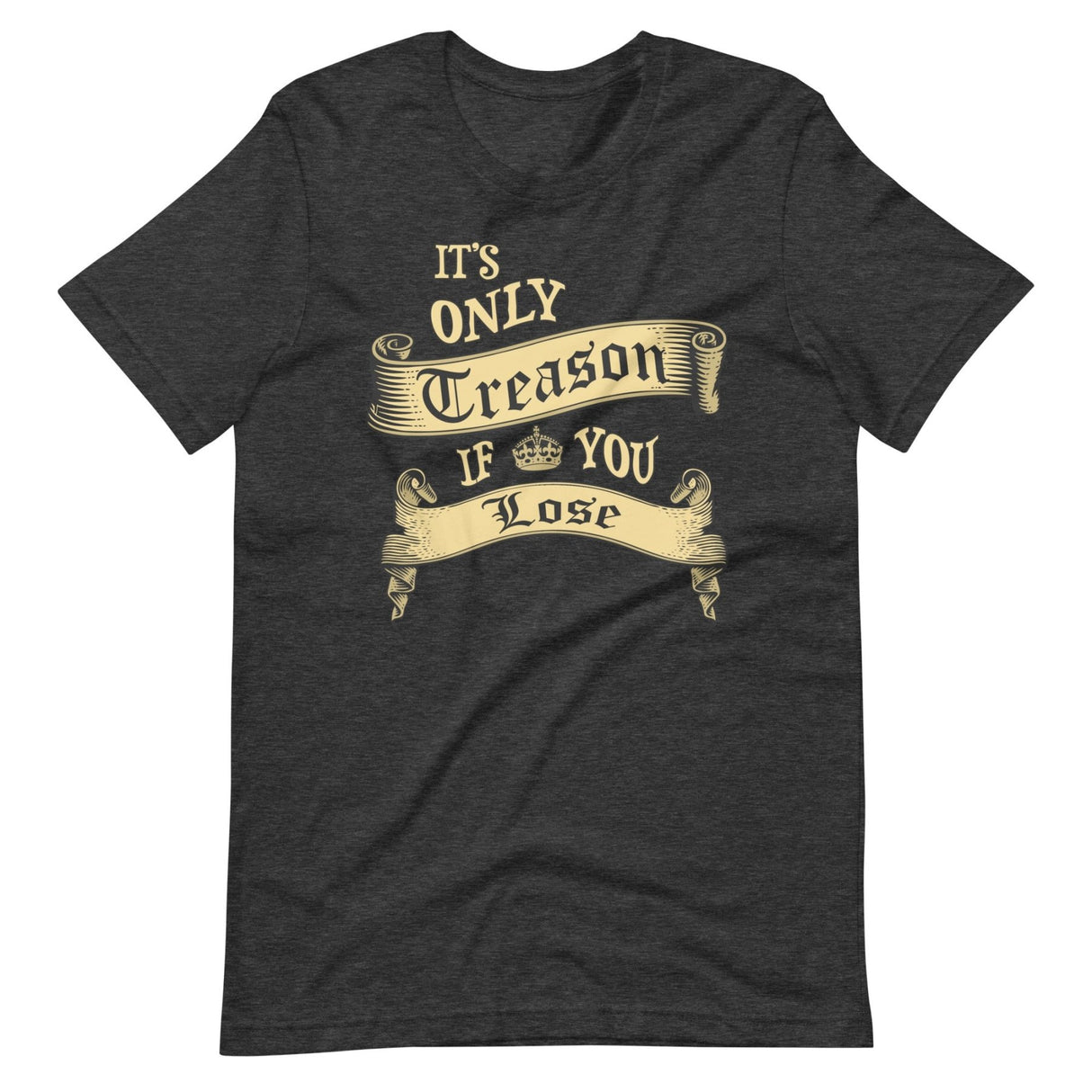 It's Only Treason If You Lose Shirt