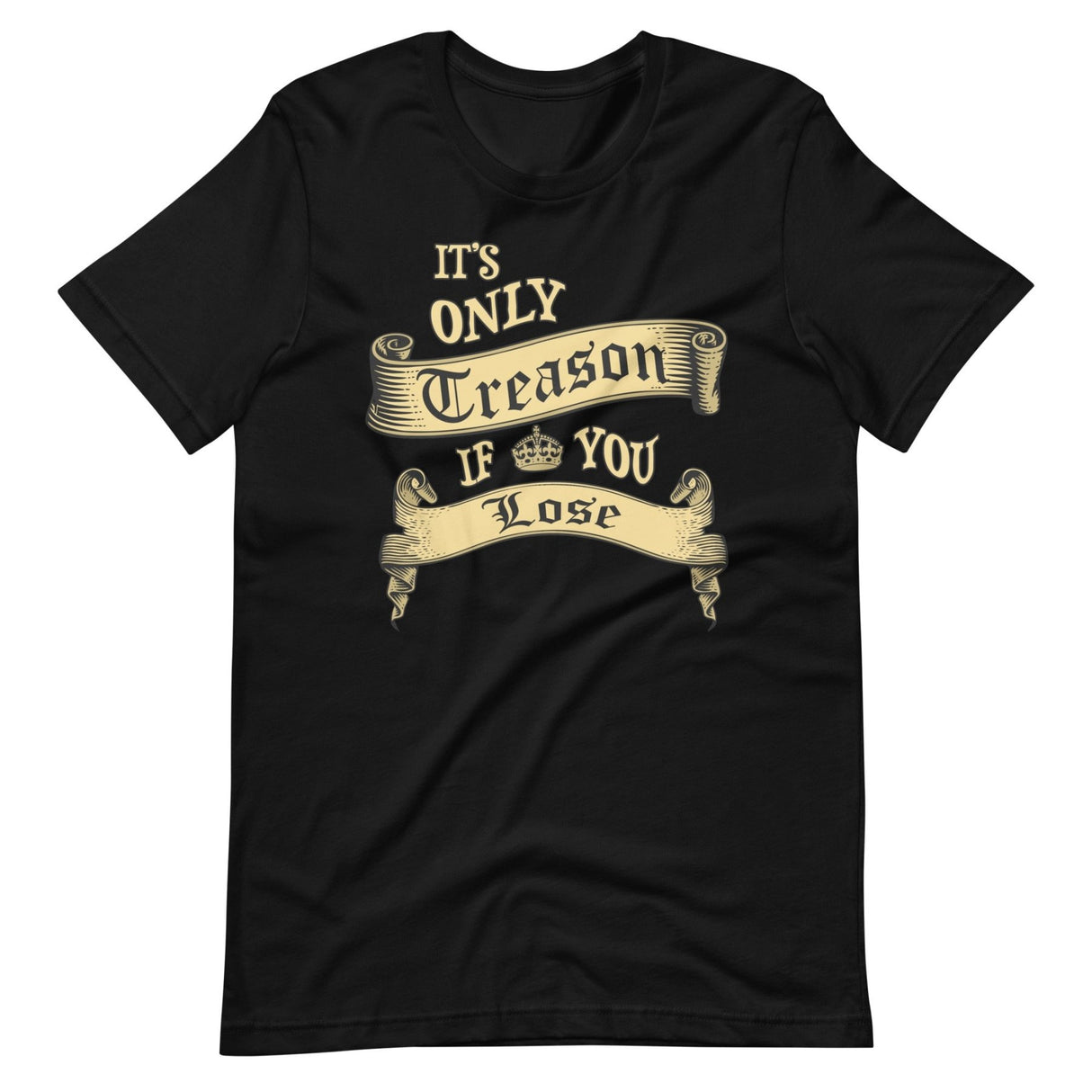 It's Only Treason If You Lose Shirt