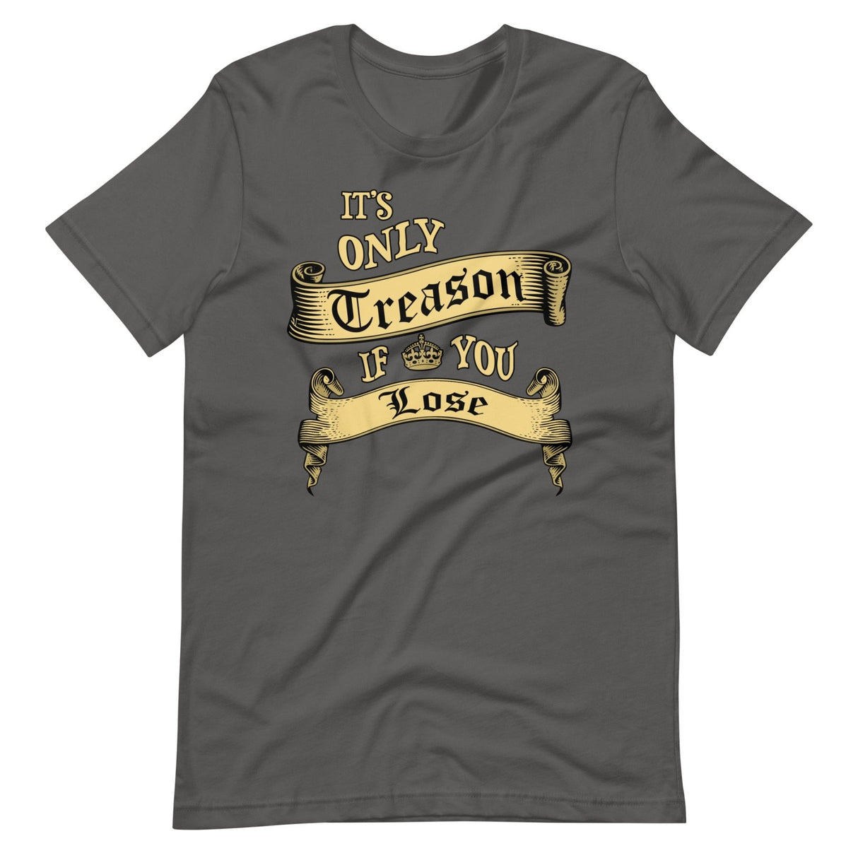 It's Only Treason If You Lose Shirt