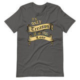 It's Only Treason If You Lose Shirt