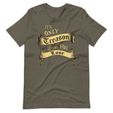 It's Only Treason If You Lose Shirt