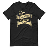 It's Only Treason If You Lose Shirt