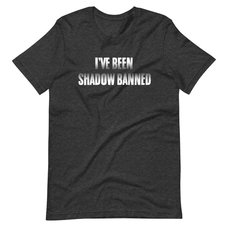 I've Been Shadow Banned Shirt