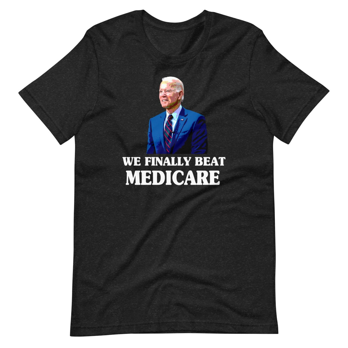 Joe Biden We Finally Beat Medicare Shirt