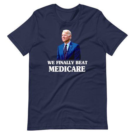 Joe Biden We Finally Beat Medicare Shirt