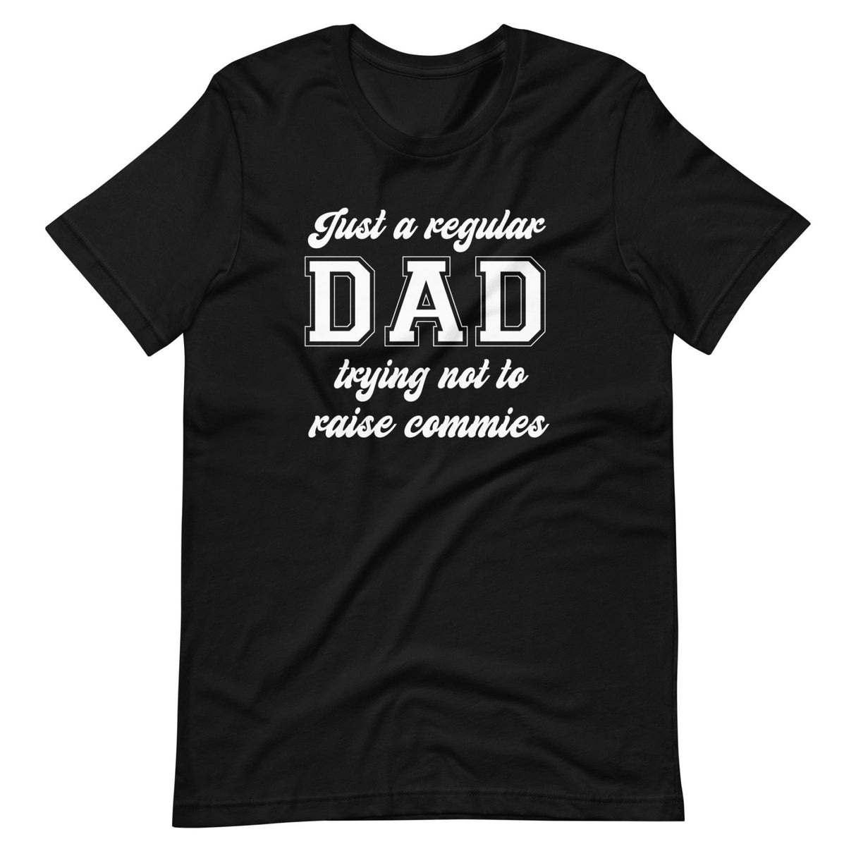 Just A Regular Dad Trying Not To Raise Commies Shirt