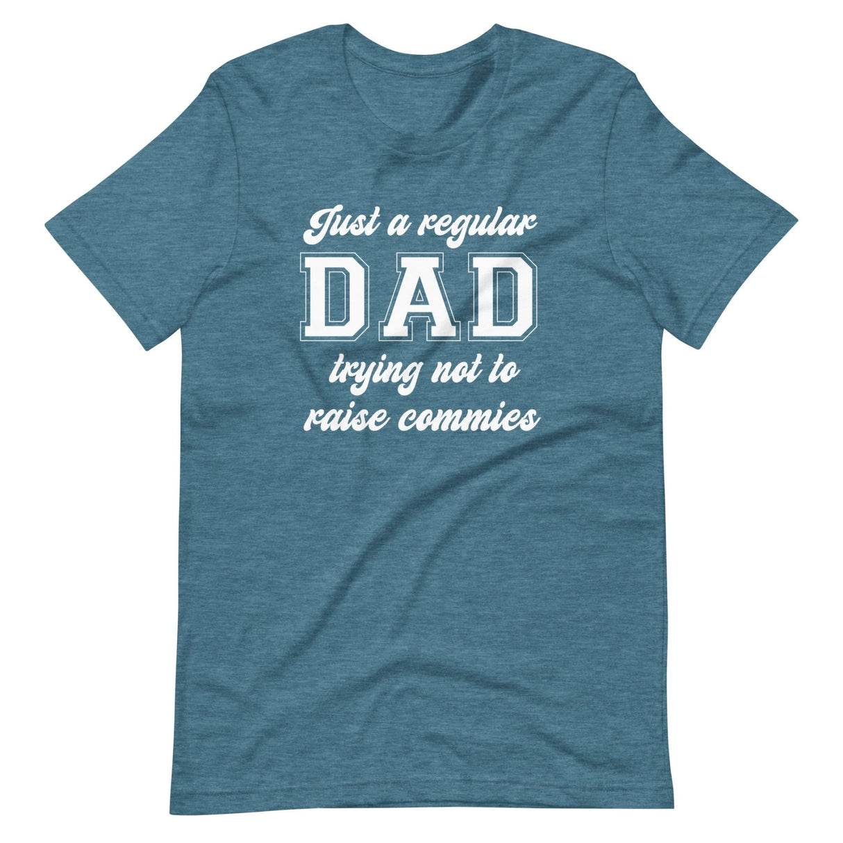 Just A Regular Dad Trying Not To Raise Commies Shirt