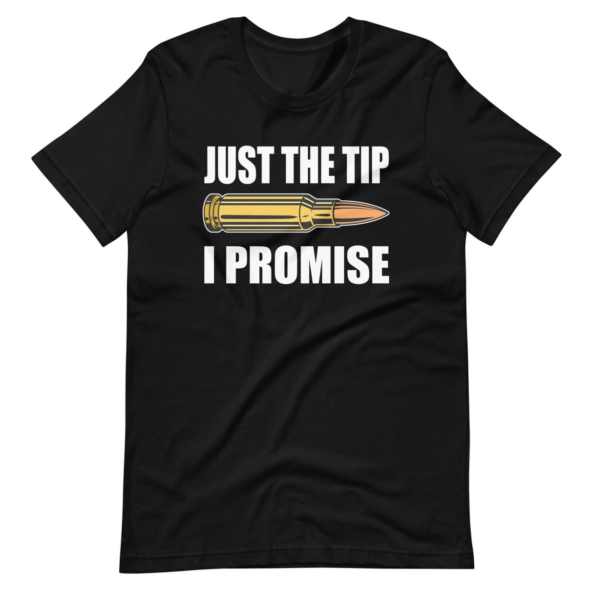 Just The Tip I Promise Shirt