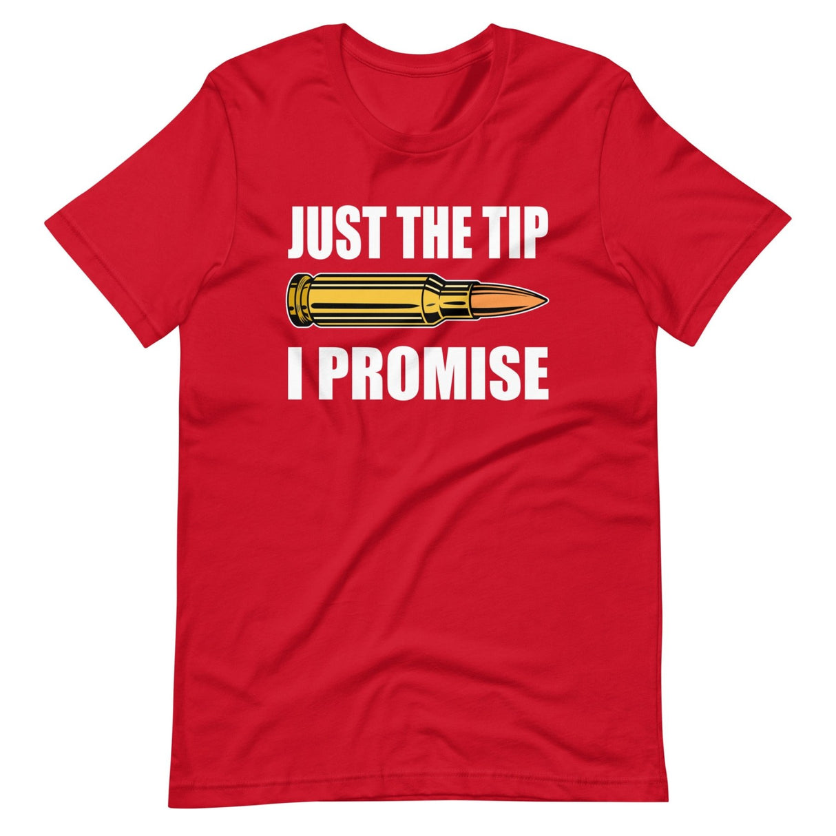 Just The Tip I Promise Shirt