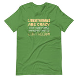 Libertarians Are Crazy Shirt