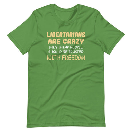 Libertarians Are Crazy Shirt