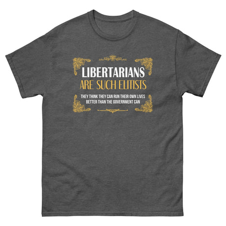 Libertarians Are Such Elitists Heavy Cotton Shirt