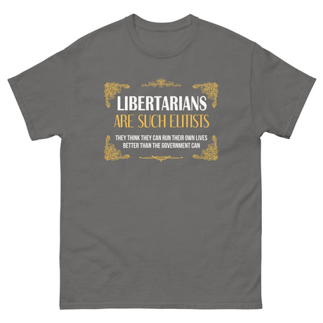 Libertarians Are Such Elitists Heavy Cotton Shirt